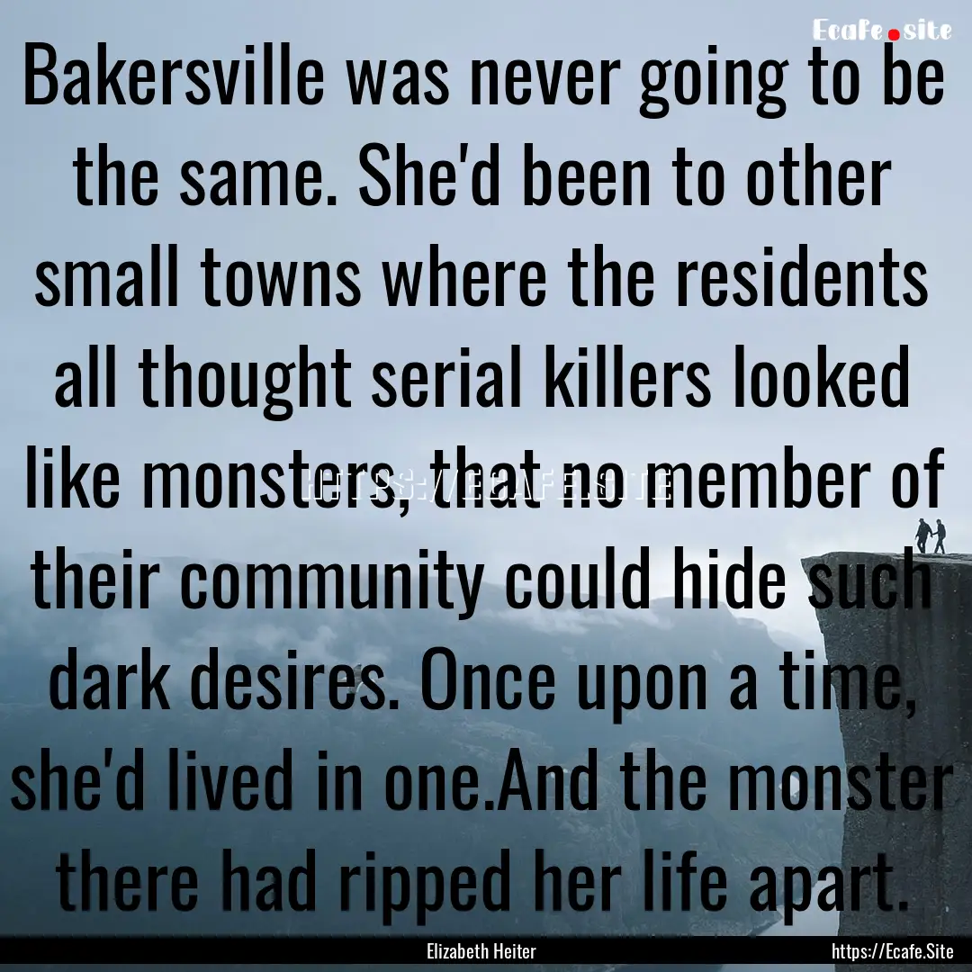 Bakersville was never going to be the same..... : Quote by Elizabeth Heiter