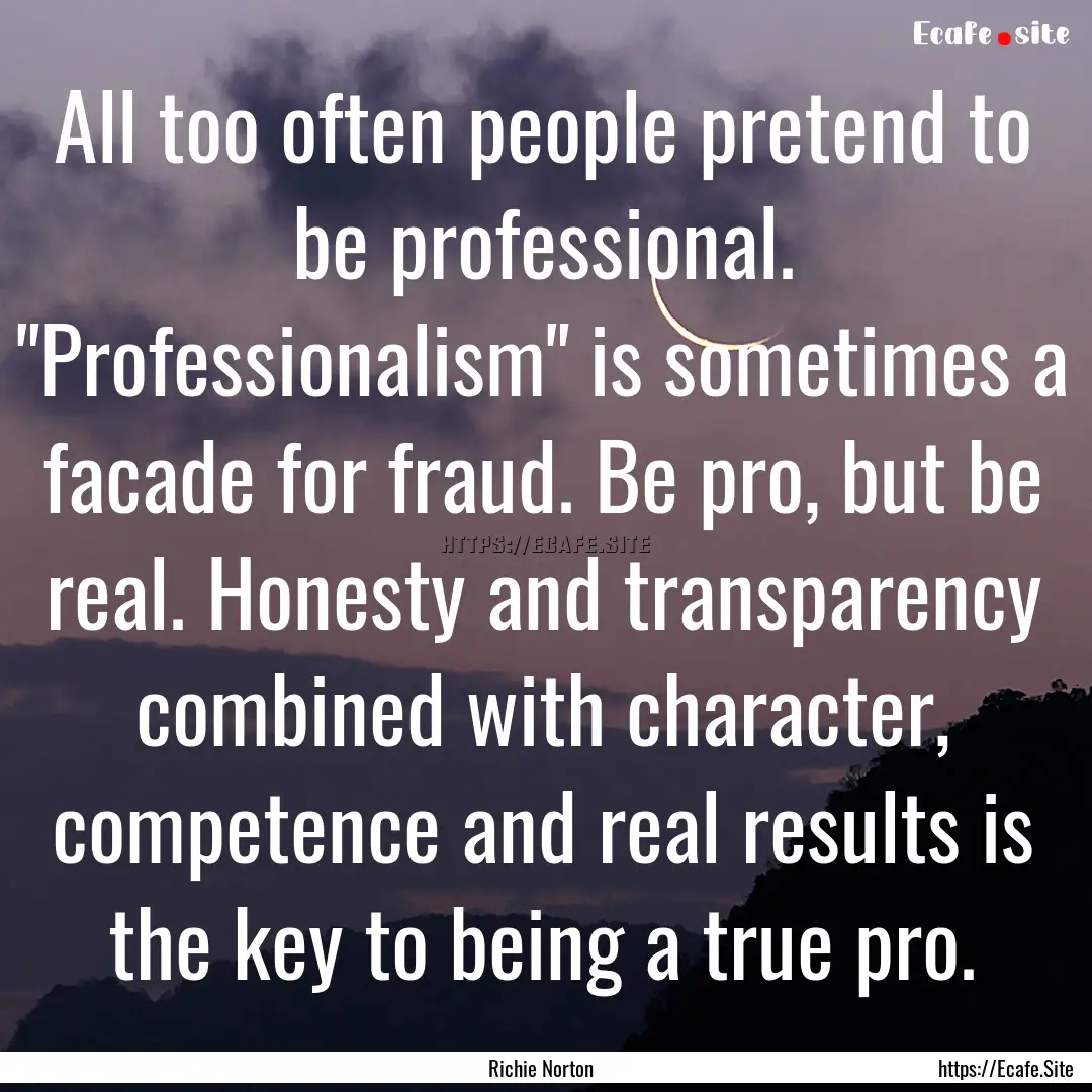 All too often people pretend to be professional..... : Quote by Richie Norton