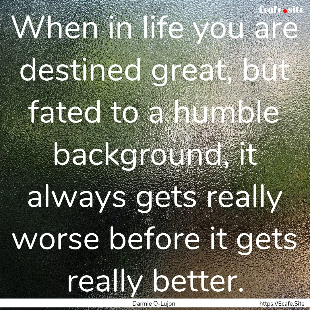 When in life you are destined great, but.... : Quote by Darmie O-Lujon