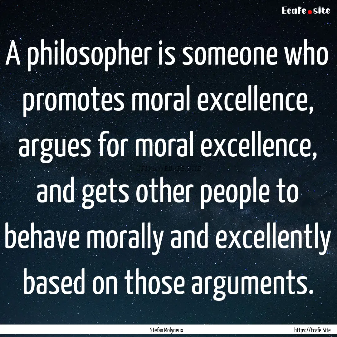 A philosopher is someone who promotes moral.... : Quote by Stefan Molyneux