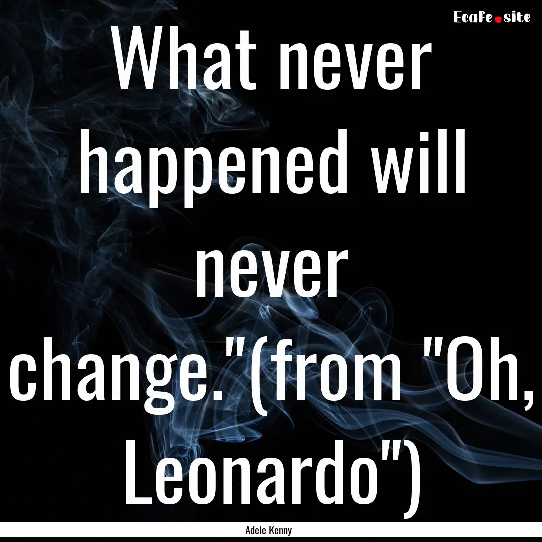 What never happened will never change.