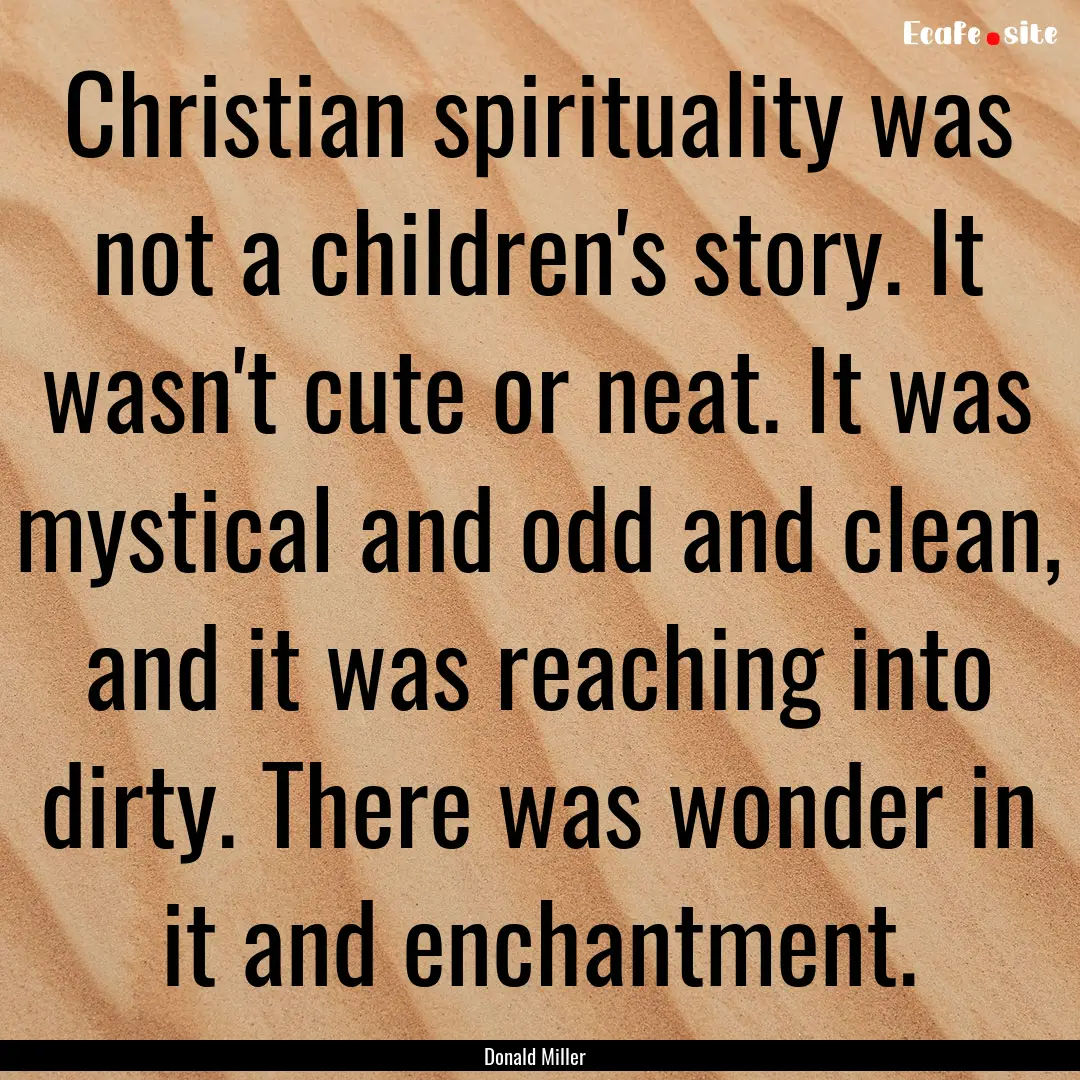 Christian spirituality was not a children's.... : Quote by Donald Miller