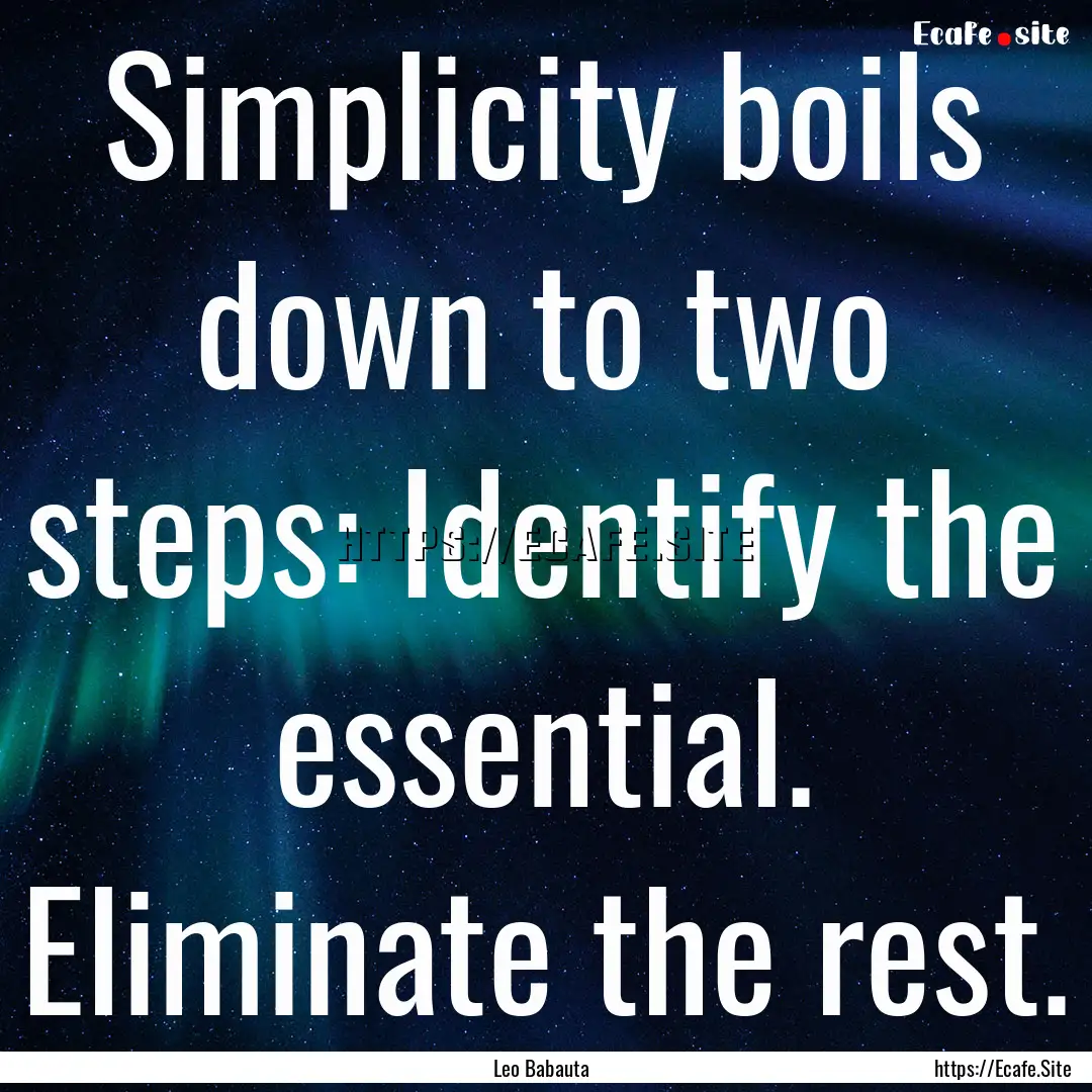 Simplicity boils down to two steps: Identify.... : Quote by Leo Babauta