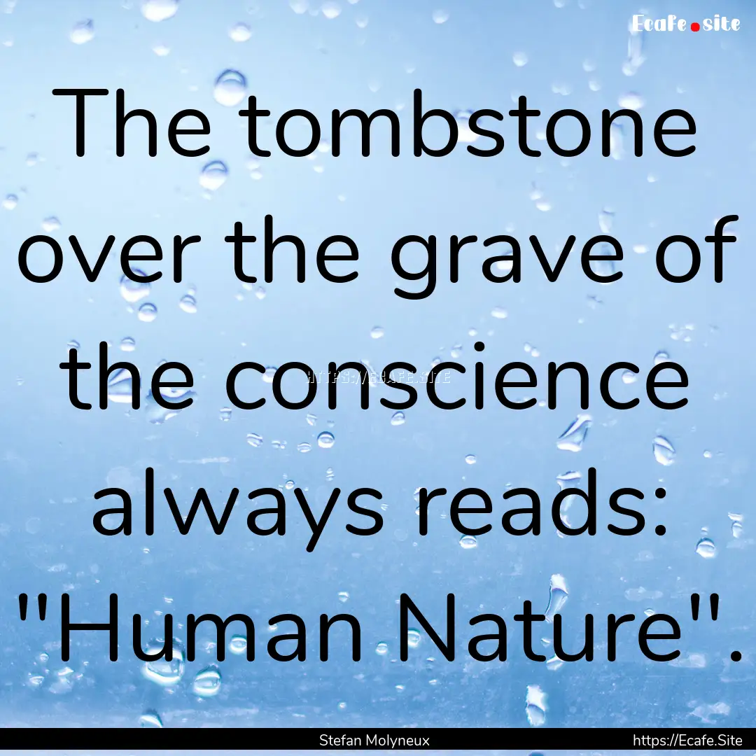 The tombstone over the grave of the conscience.... : Quote by Stefan Molyneux