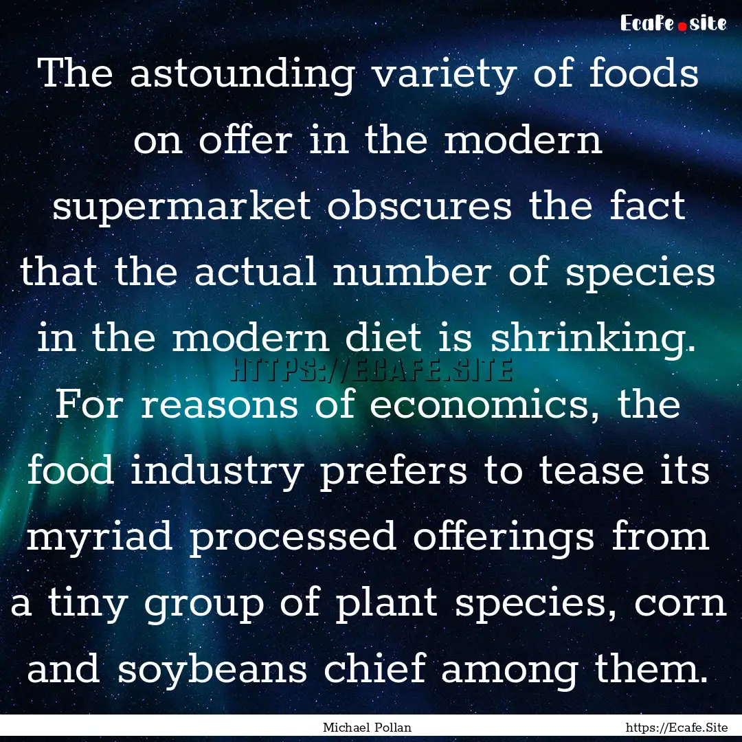 The astounding variety of foods on offer.... : Quote by Michael Pollan