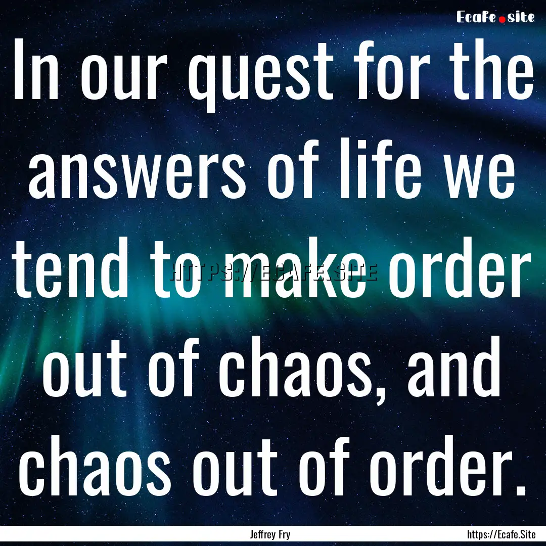 In our quest for the answers of life we tend.... : Quote by Jeffrey Fry