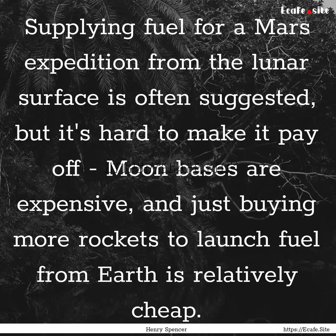 Supplying fuel for a Mars expedition from.... : Quote by Henry Spencer