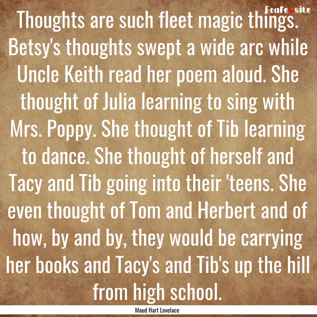 Thoughts are such fleet magic things. Betsy's.... : Quote by Maud Hart Lovelace