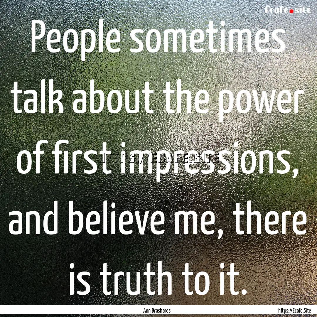 People sometimes talk about the power of.... : Quote by Ann Brashares