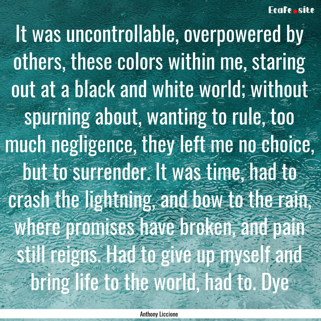 It was uncontrollable, overpowered by others,.... : Quote by Anthony Liccione