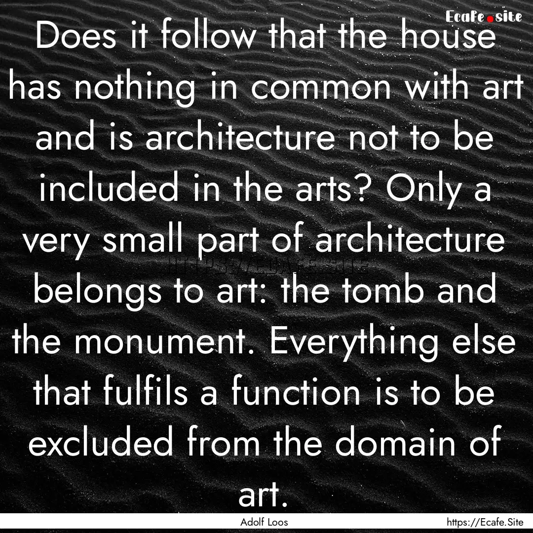 Does it follow that the house has nothing.... : Quote by Adolf Loos