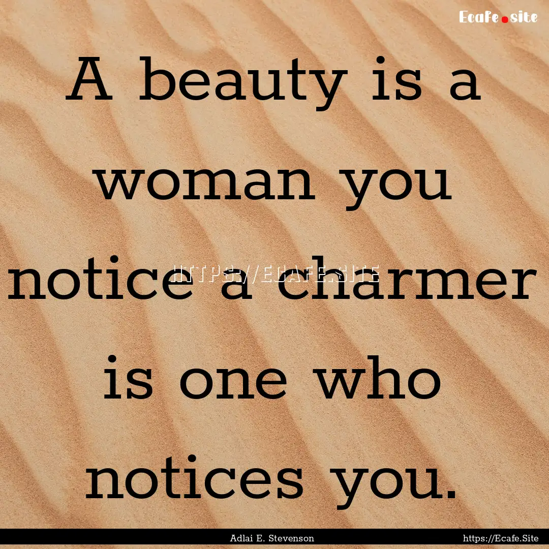 A beauty is a woman you notice a charmer.... : Quote by Adlai E. Stevenson