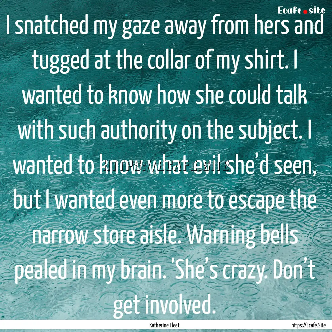 I snatched my gaze away from hers and tugged.... : Quote by Katherine Fleet