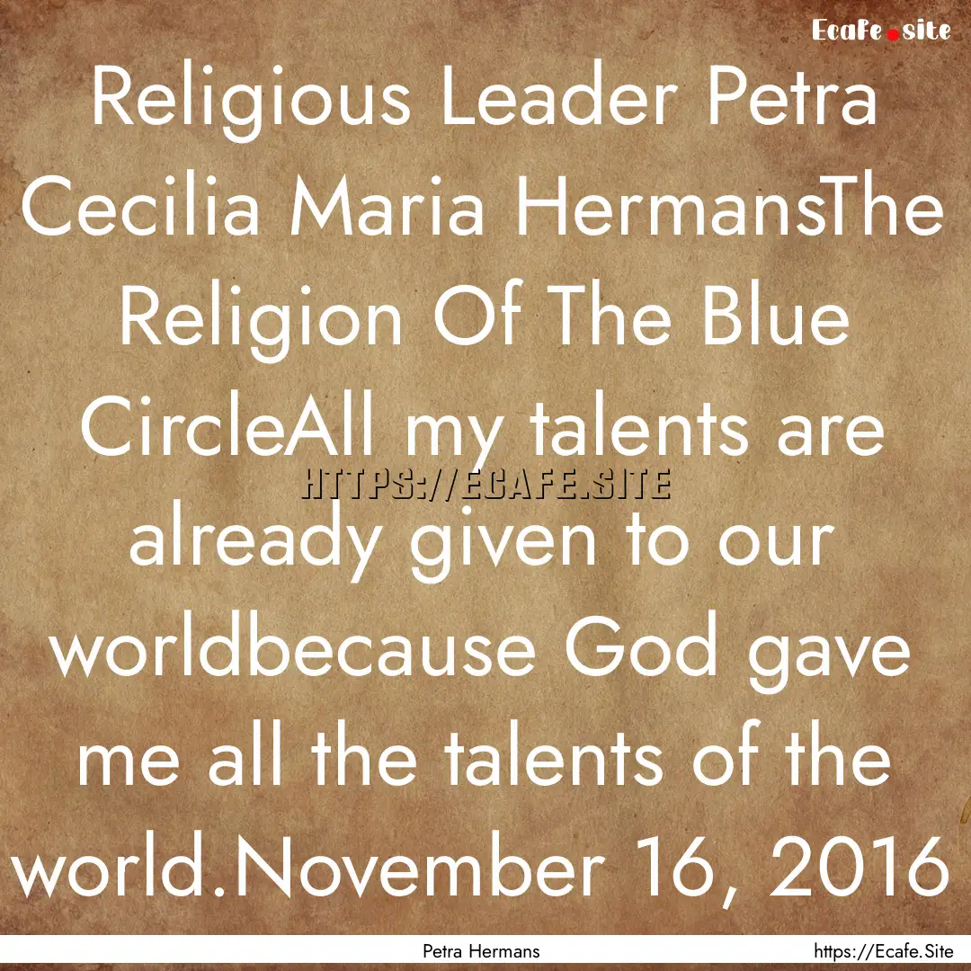 Religious Leader Petra Cecilia Maria HermansThe.... : Quote by Petra Hermans