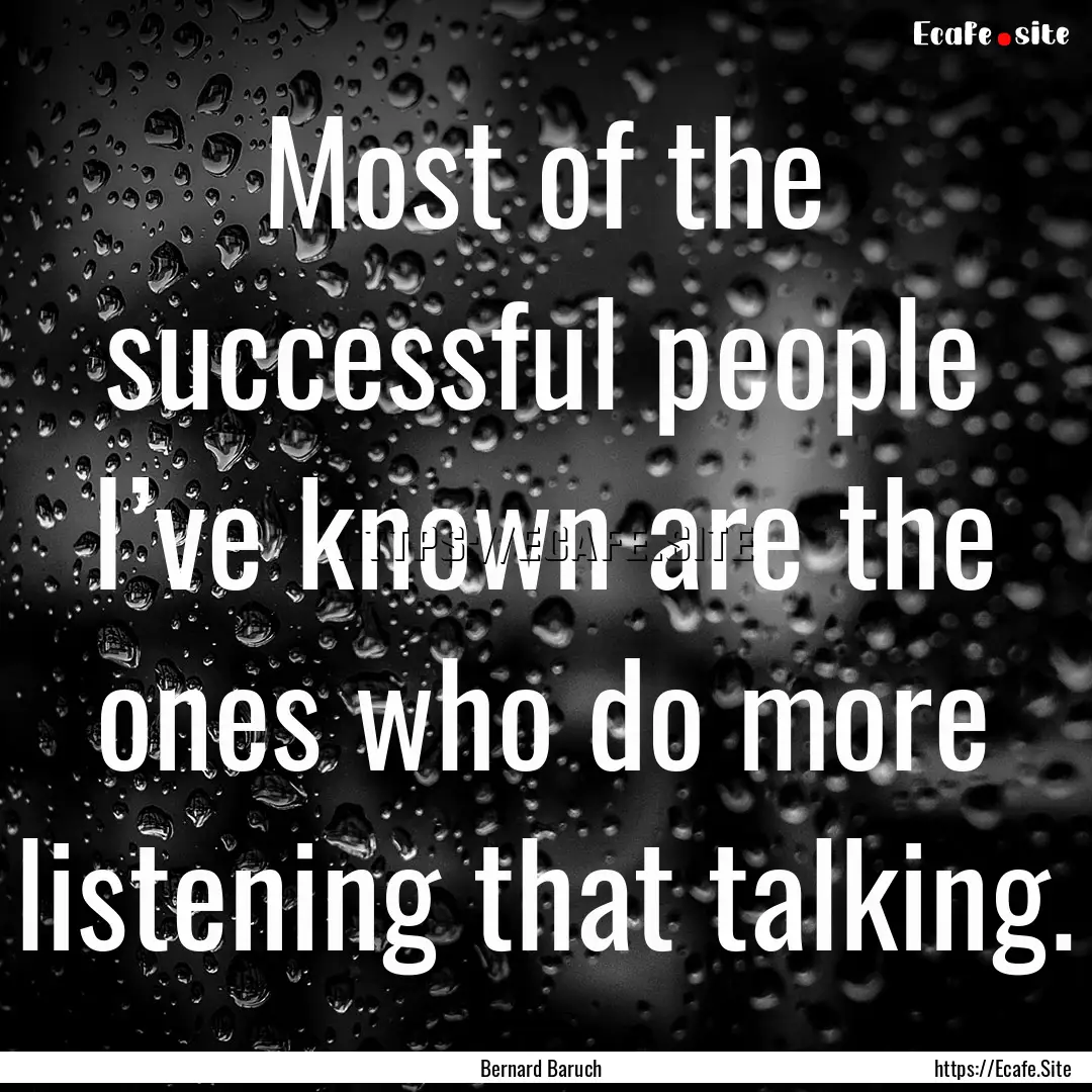 Most of the successful people I’ve known.... : Quote by Bernard Baruch