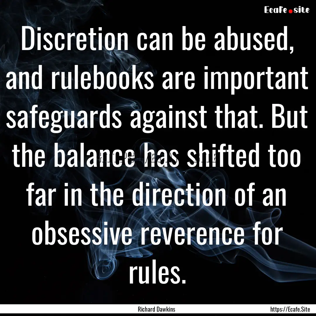 Discretion can be abused, and rulebooks are.... : Quote by Richard Dawkins