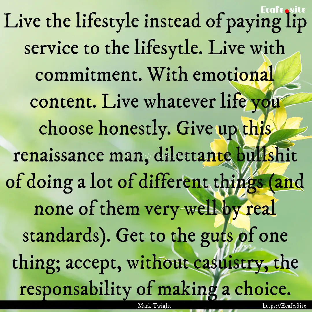 Live the lifestyle instead of paying lip.... : Quote by Mark Twight