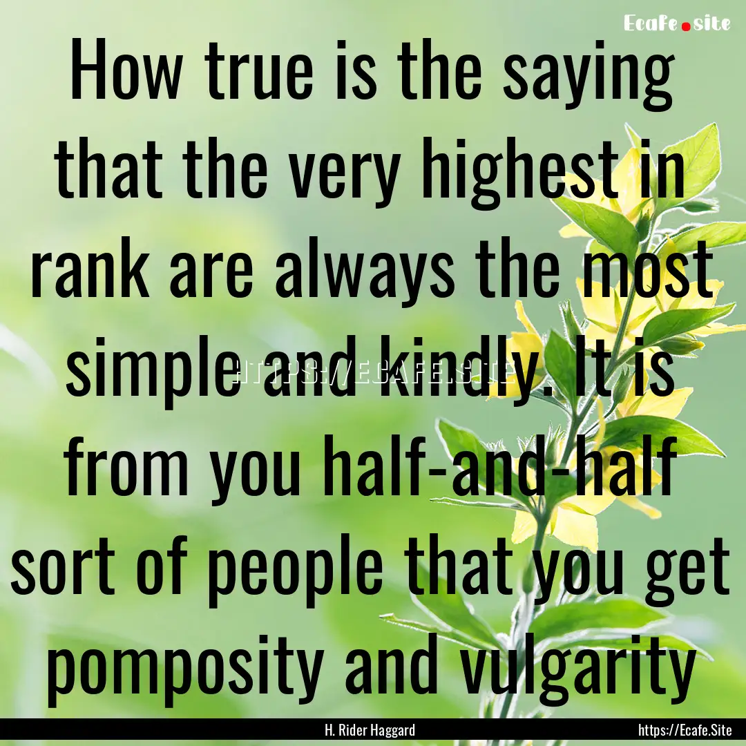 How true is the saying that the very highest.... : Quote by H. Rider Haggard