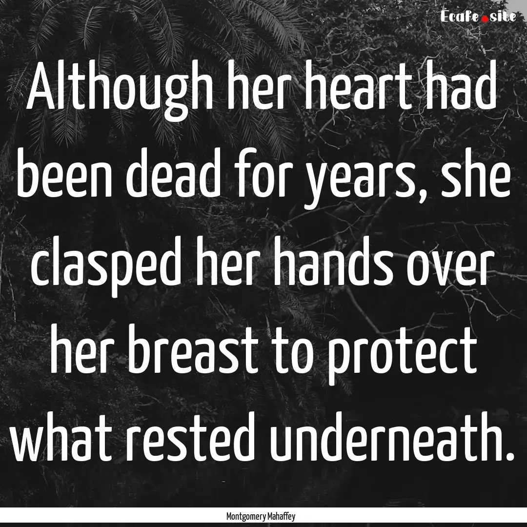 Although her heart had been dead for years,.... : Quote by Montgomery Mahaffey