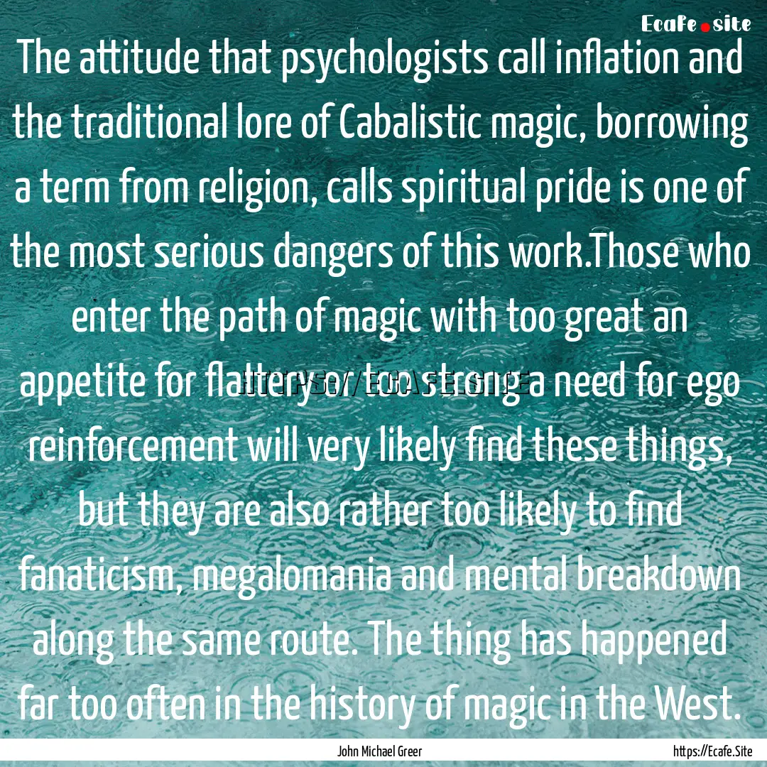 The attitude that psychologists call inflation.... : Quote by John Michael Greer