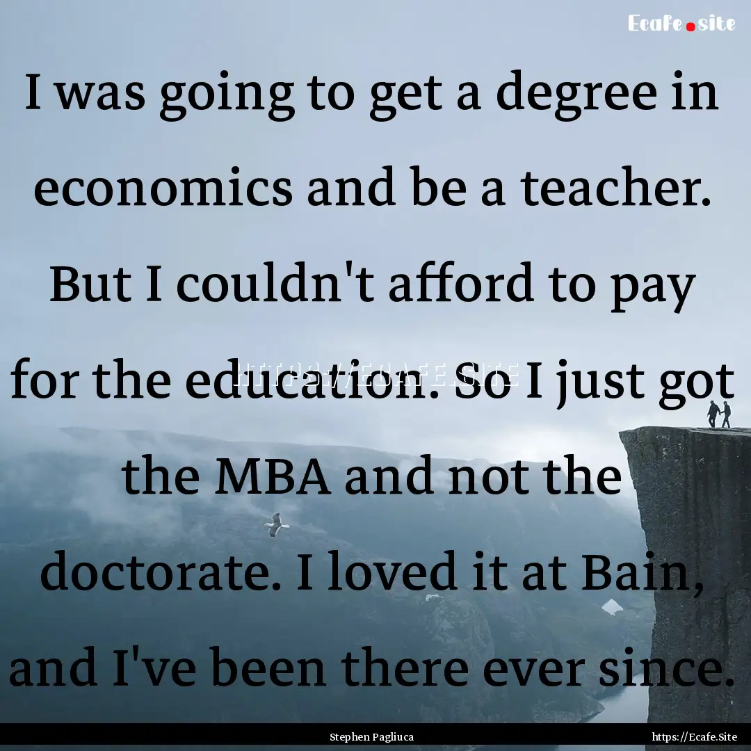 I was going to get a degree in economics.... : Quote by Stephen Pagliuca