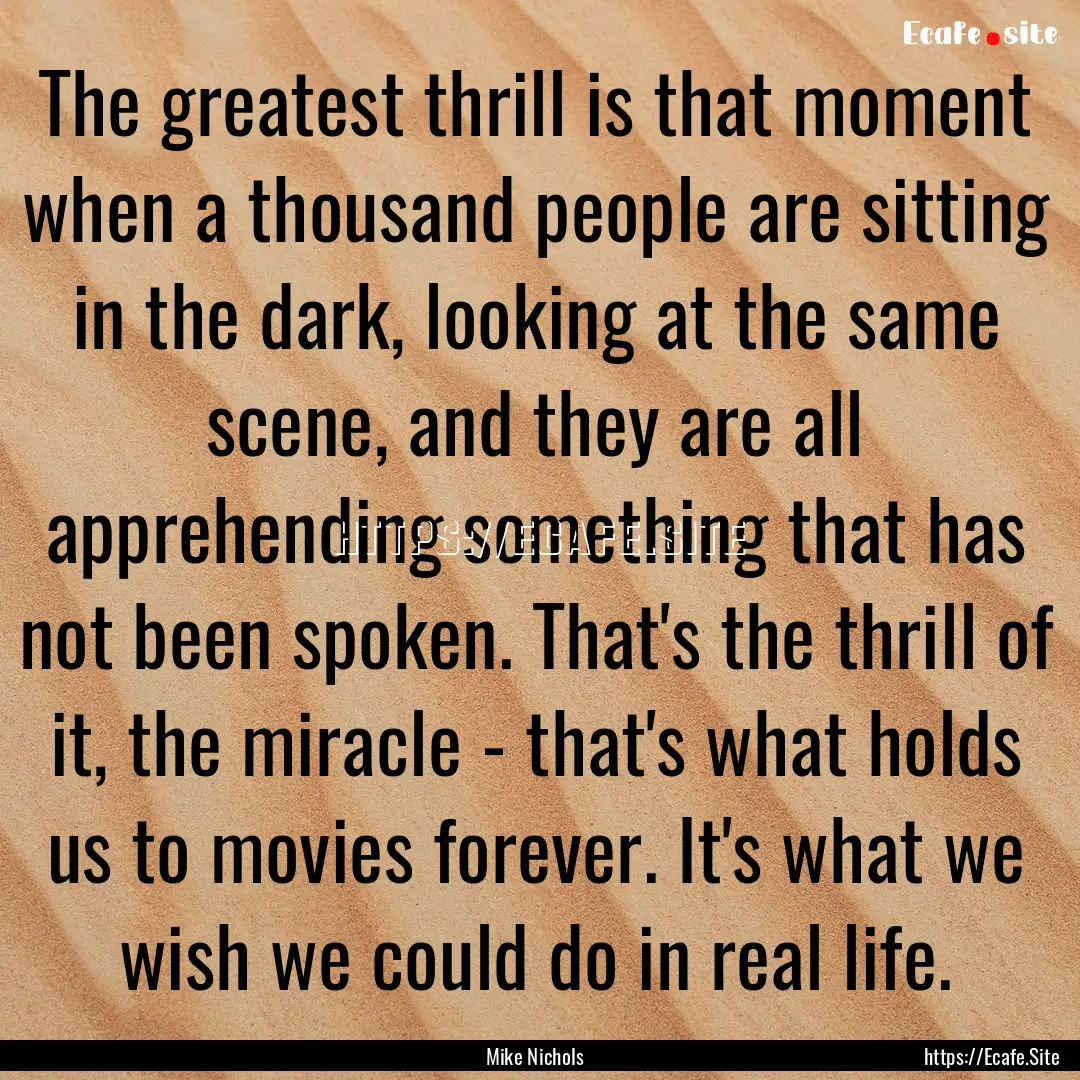 The greatest thrill is that moment when a.... : Quote by Mike Nichols