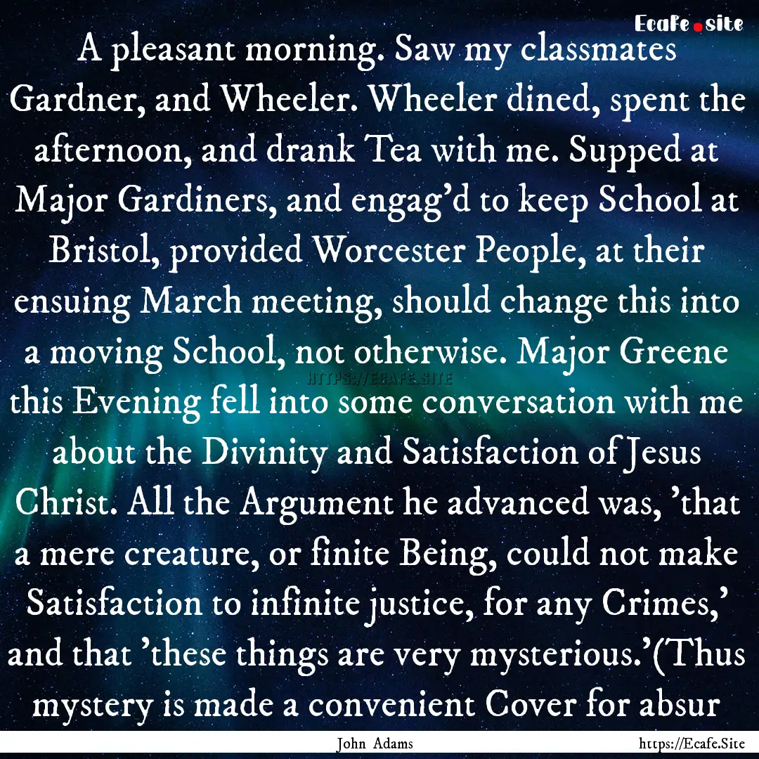 A pleasant morning. Saw my classmates Gardner,.... : Quote by John Adams