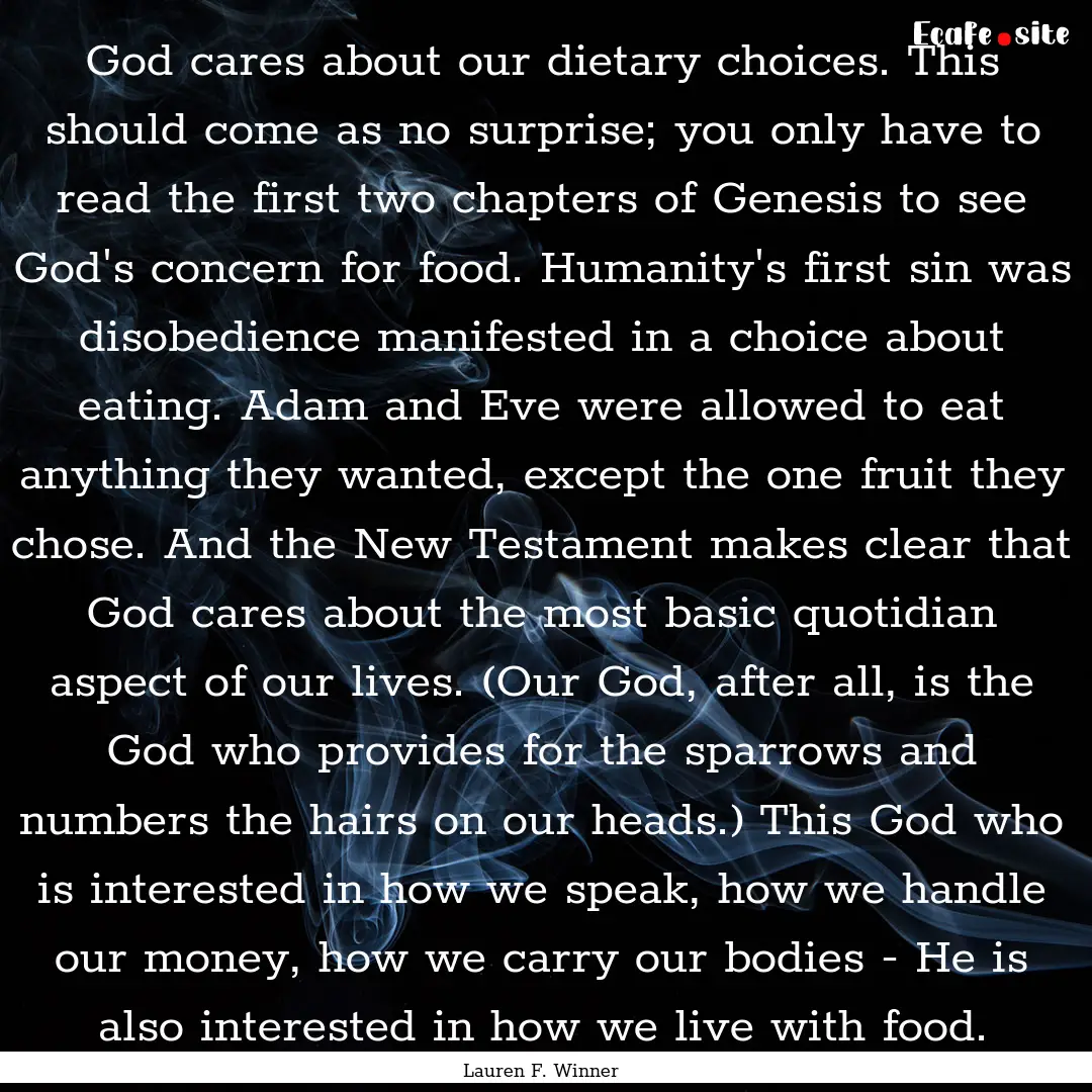 God cares about our dietary choices. This.... : Quote by Lauren F. Winner