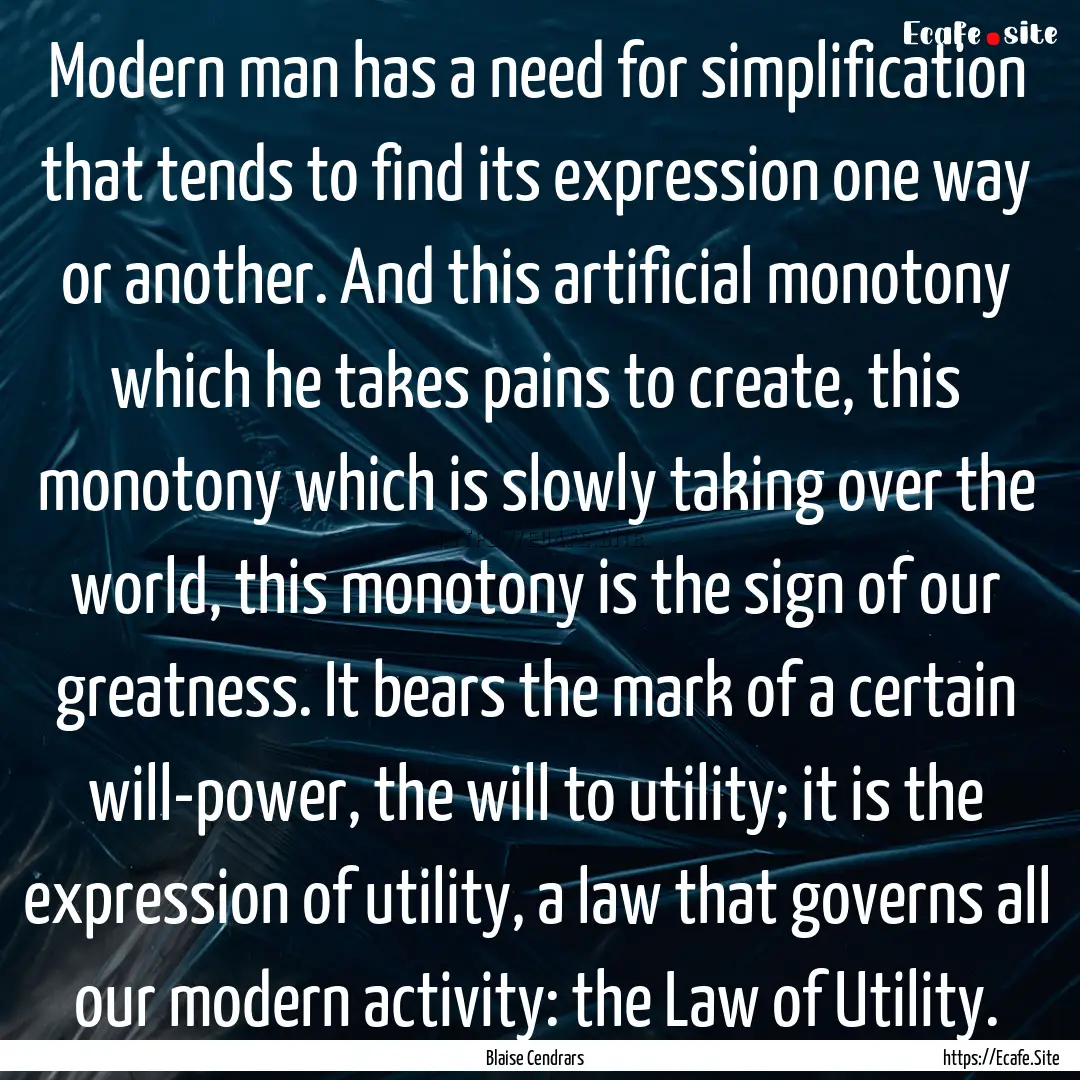 Modern man has a need for simplification.... : Quote by Blaise Cendrars