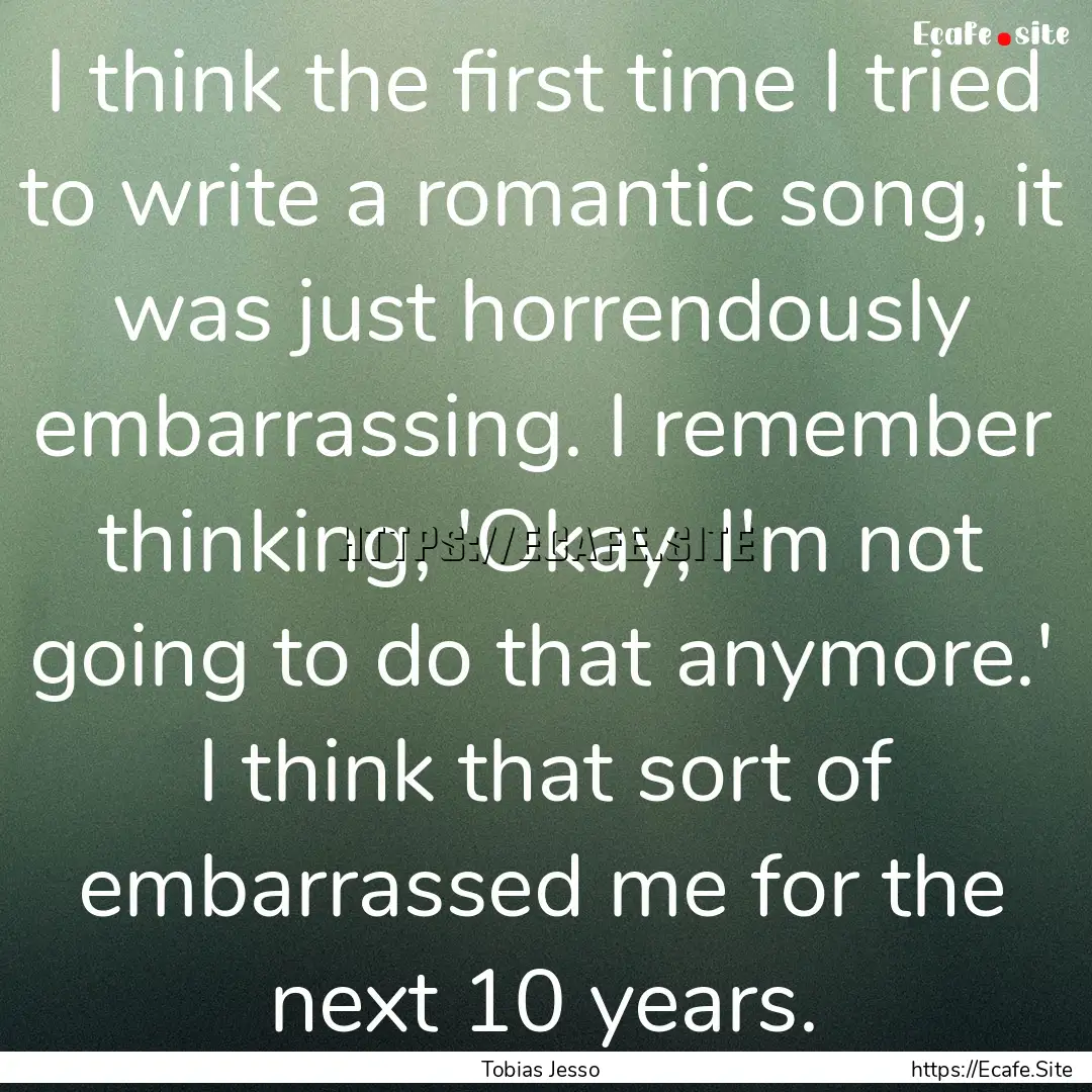 I think the first time I tried to write a.... : Quote by Tobias Jesso