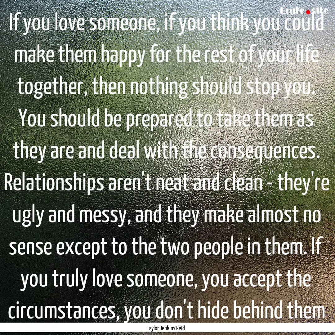 If you love someone, if you think you could.... : Quote by Taylor Jenkins Reid