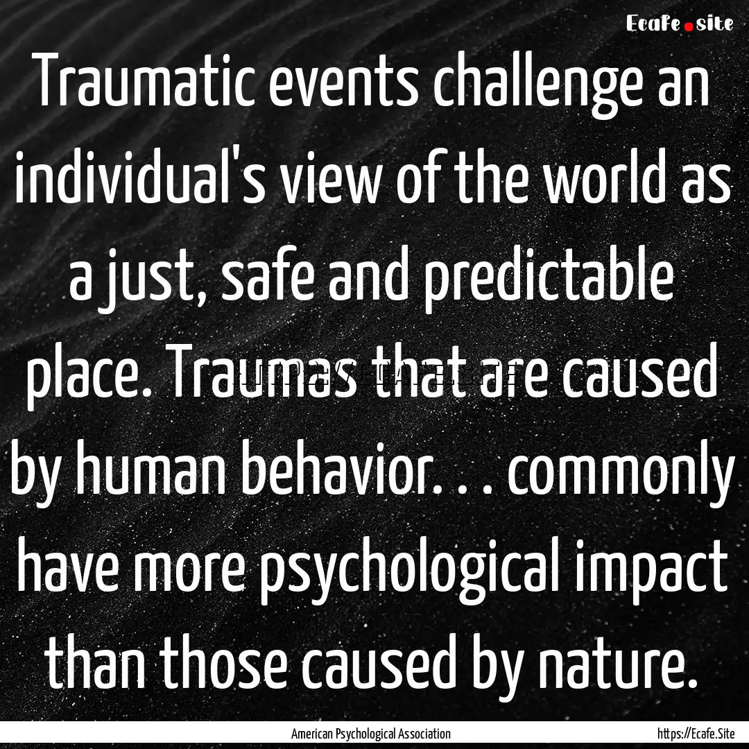 Traumatic events challenge an individual's.... : Quote by American Psychological Association