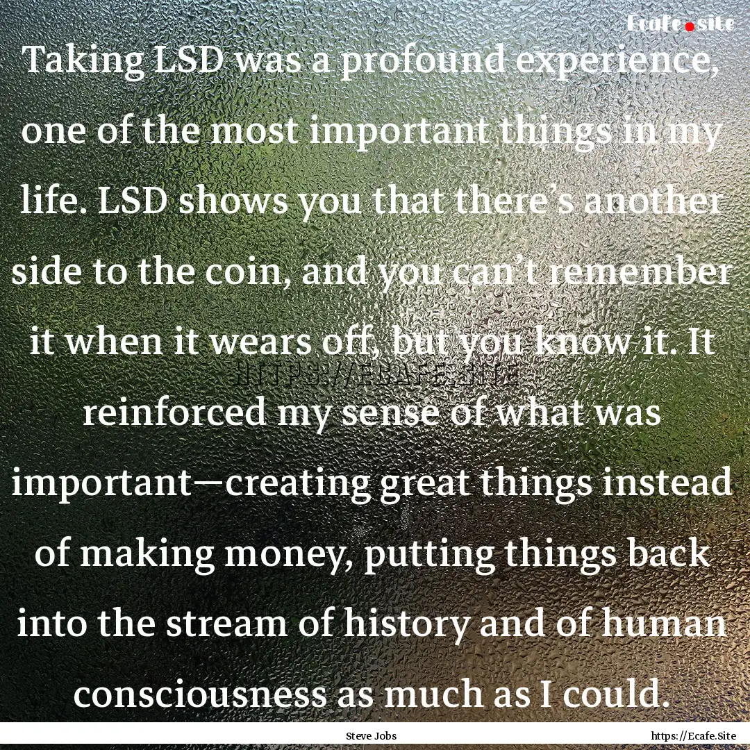 Taking LSD was a profound experience, one.... : Quote by Steve Jobs