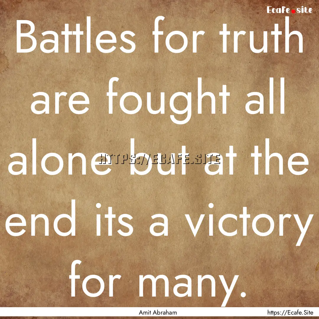 Battles for truth are fought all alone but.... : Quote by Amit Abraham