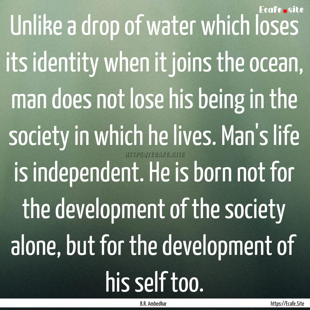 Unlike a drop of water which loses its identity.... : Quote by B.R. Ambedkar