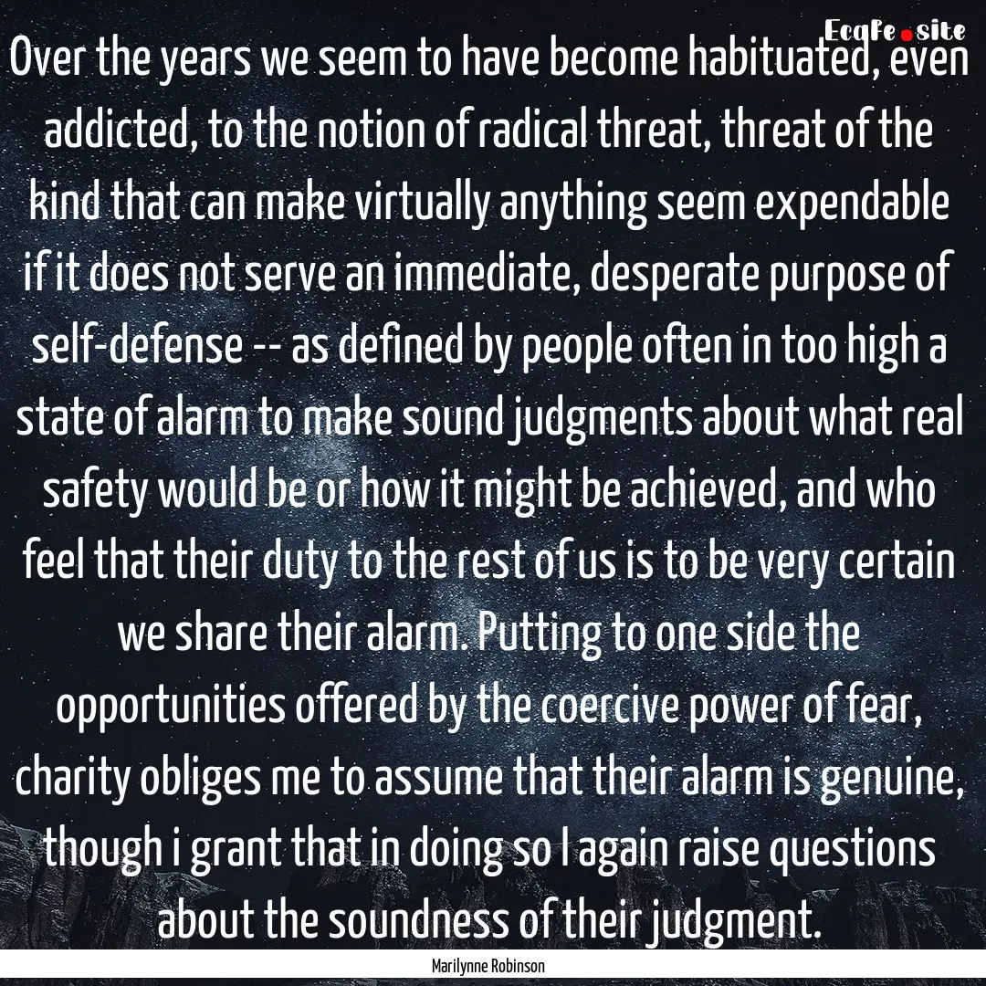 Over the years we seem to have become habituated,.... : Quote by Marilynne Robinson