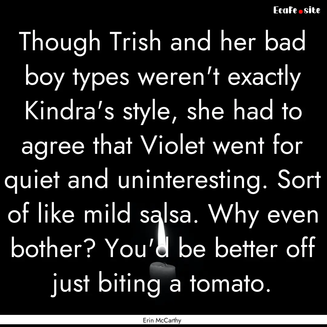 Though Trish and her bad boy types weren't.... : Quote by Erin McCarthy