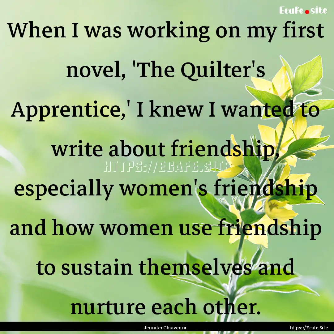 When I was working on my first novel, 'The.... : Quote by Jennifer Chiaverini