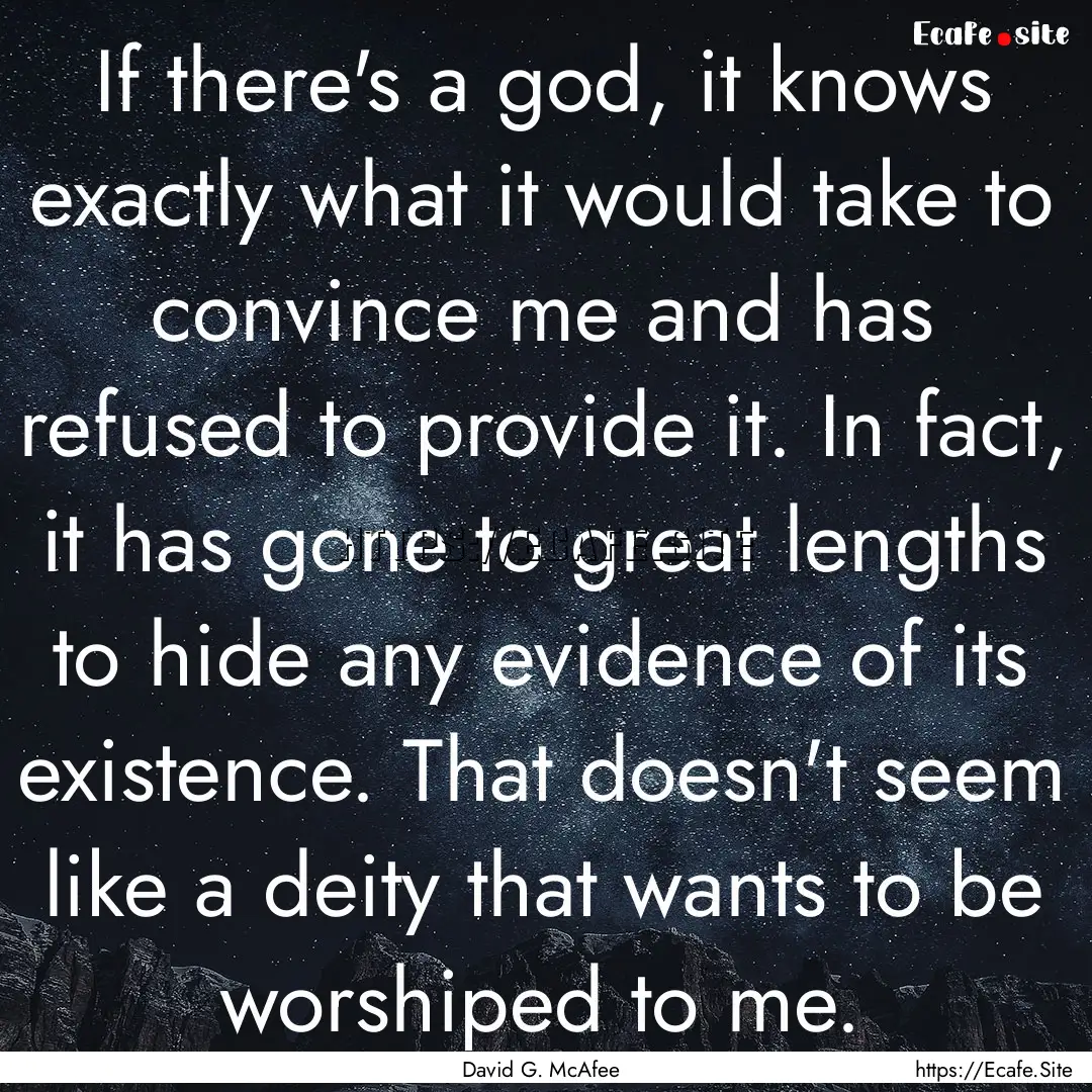 If there's a god, it knows exactly what it.... : Quote by David G. McAfee