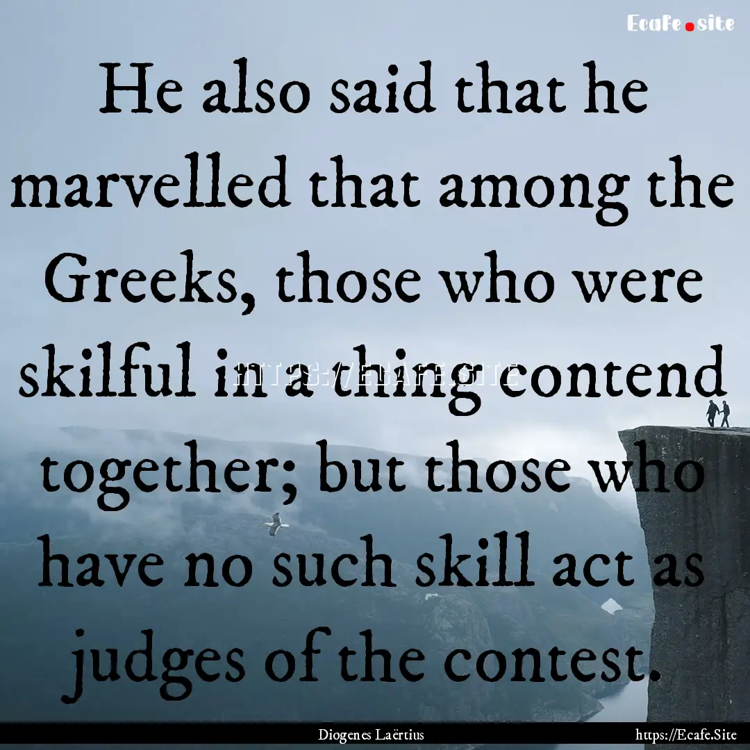 He also said that he marvelled that among.... : Quote by Diogenes Laërtius