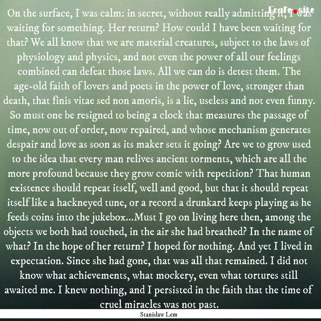 On the surface, I was calm: in secret, without.... : Quote by Stanisław Lem