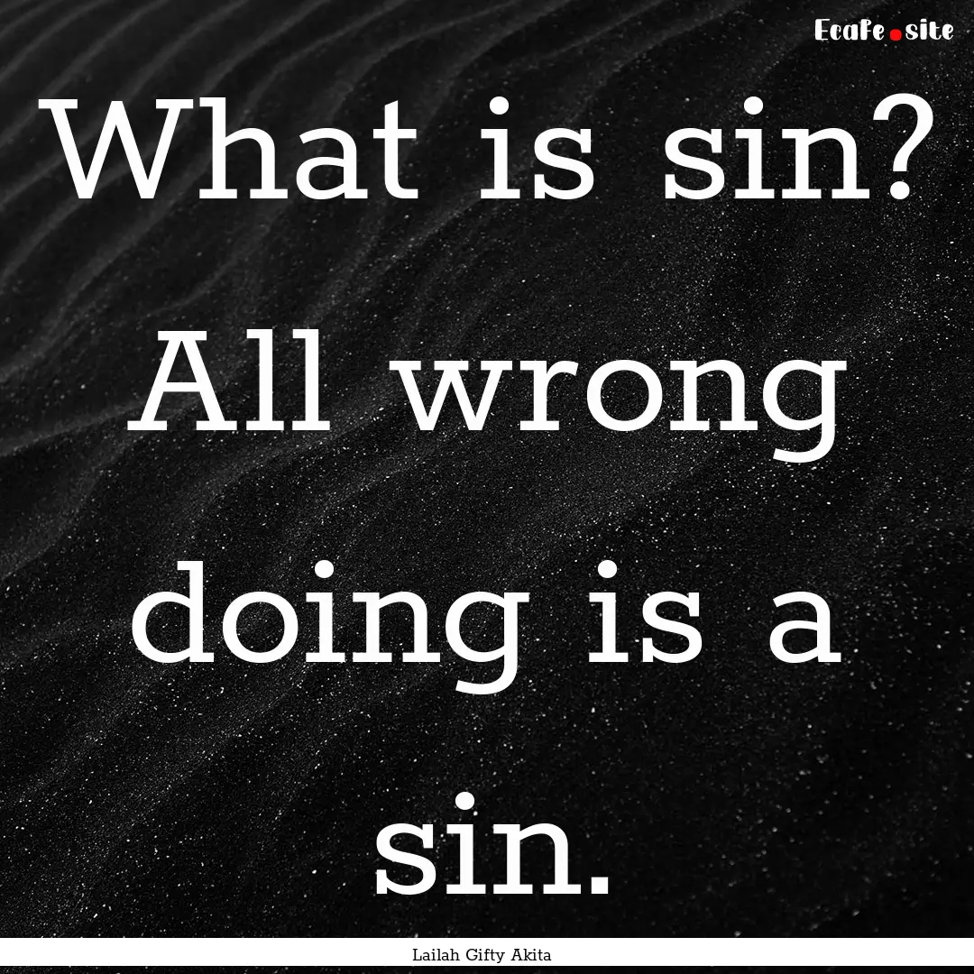 What is sin? All wrong doing is a sin. : Quote by Lailah Gifty Akita