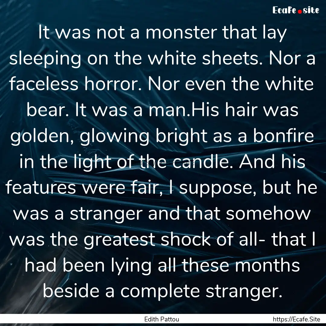 It was not a monster that lay sleeping on.... : Quote by Edith Pattou