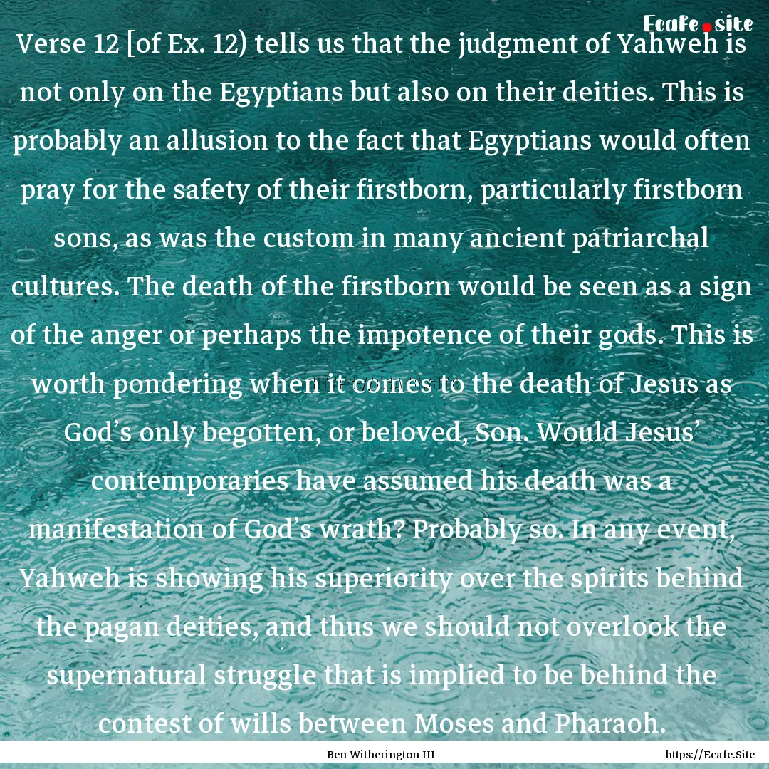 Verse 12 [of Ex. 12) tells us that the judgment.... : Quote by Ben Witherington III