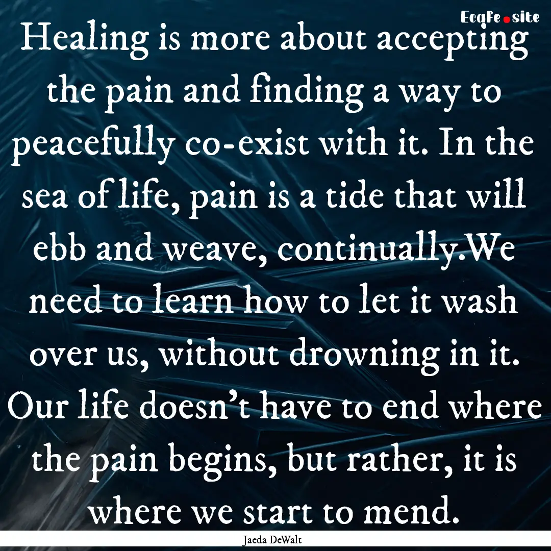 Healing is more about accepting the pain.... : Quote by Jaeda DeWalt