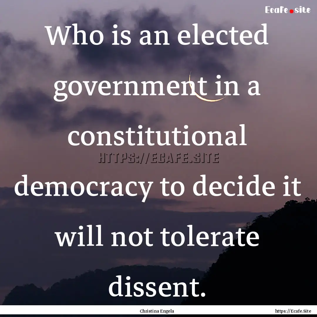 Who is an elected government in a constitutional.... : Quote by Christina Engela