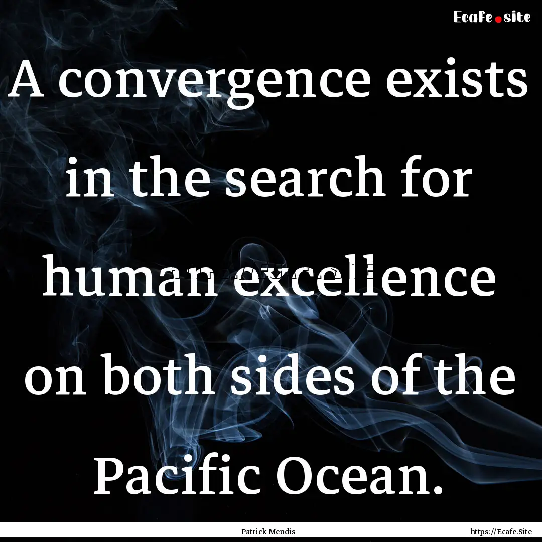 A convergence exists in the search for human.... : Quote by Patrick Mendis