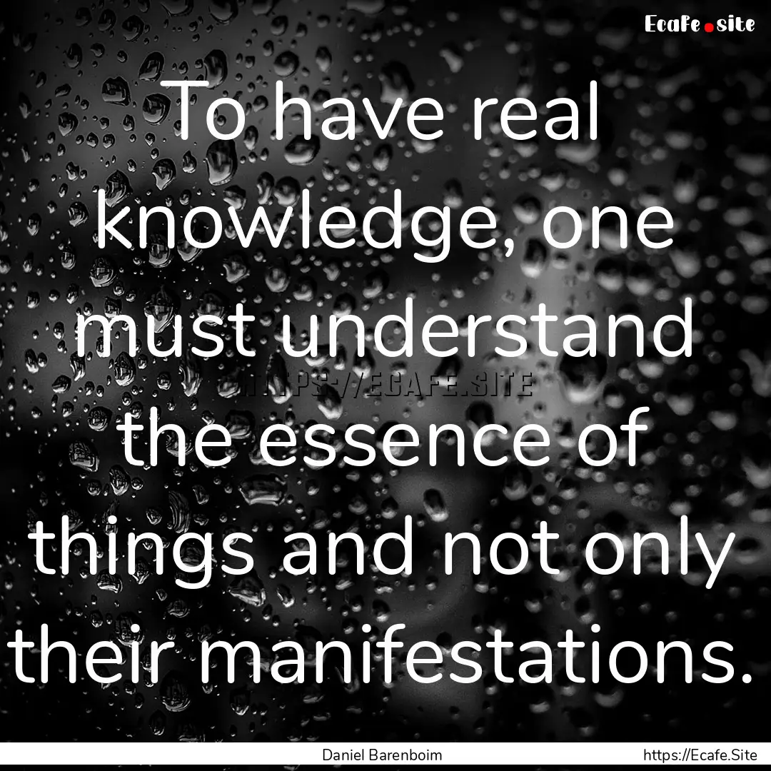 To have real knowledge, one must understand.... : Quote by Daniel Barenboim