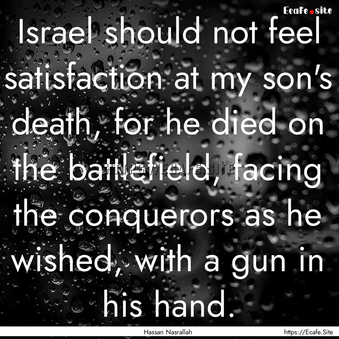 Israel should not feel satisfaction at my.... : Quote by Hassan Nasrallah