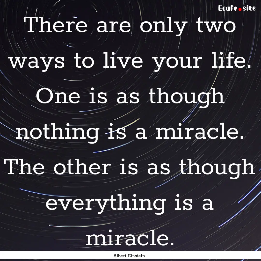 There are only two ways to live your life..... : Quote by Albert Einstein